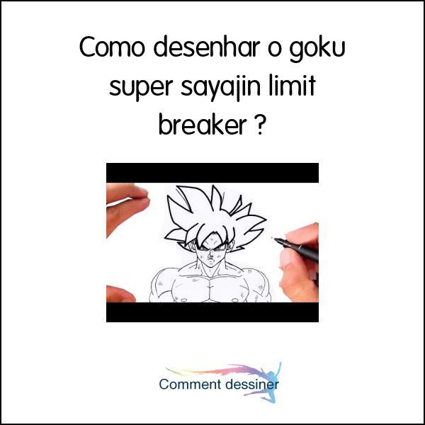 Como desenhar o goku super sayajin limit breaker